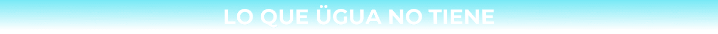 Lo que Ugua no tiene
